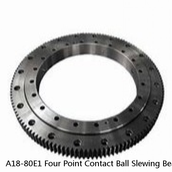 A18-80E1 Four Point Contact Ball Slewing Bearing With External Gear